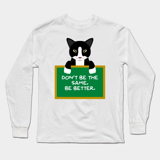 Advice Cat - Don't Be The Same. Be Better. Long Sleeve T-Shirt by inotyler